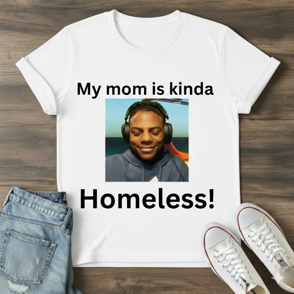 MY MOM IS KINDA HOMELESS! meme T-Shirt.